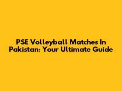 PSE Volleyball Matches In Pakistan: Your Ultimate Guide