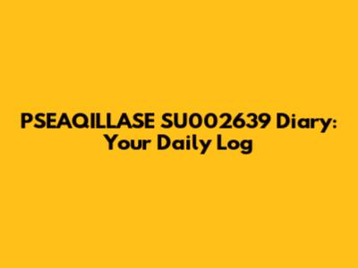 PSEAQILLASE SU002639 Diary: Your Daily Log