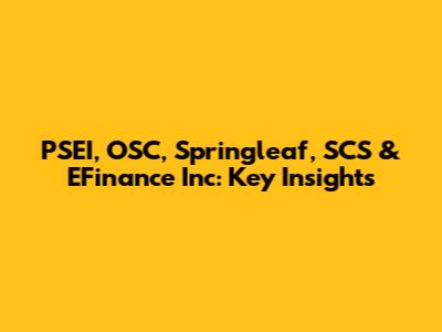 PSEI, OSC, Springleaf, SCS & EFinance Inc: Key Insights