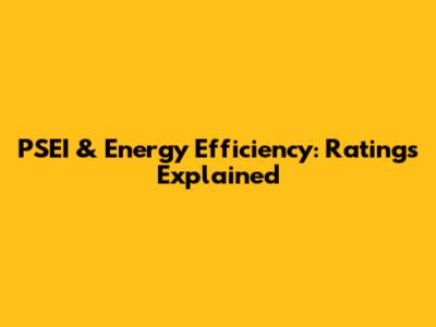 PSEI & Energy Efficiency: Ratings Explained