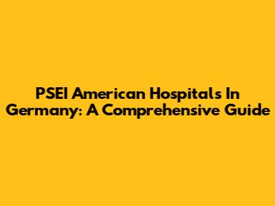 PSEI American Hospitals In Germany: A Comprehensive Guide