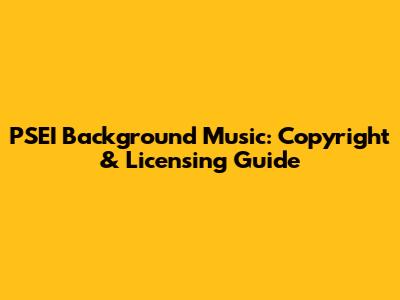 PSEI Background Music: Copyright & Licensing Guide