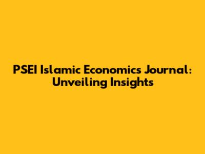 PSEI Islamic Economics Journal: Unveiling Insights