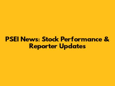 PSEI News: Stock Performance & Reporter Updates
