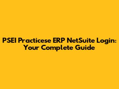 PSEI Practicese ERP NetSuite Login: Your Complete Guide