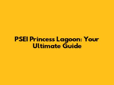 PSEI Princess Lagoon: Your Ultimate Guide