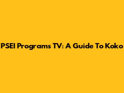 PSEI Programs TV: A Guide To Koko