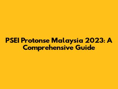PSEI Protonse Malaysia 2023: A Comprehensive Guide