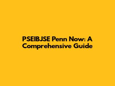 PSEIBJSE Penn Now: A Comprehensive Guide