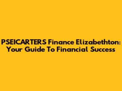 PSEICARTERS Finance Elizabethton: Your Guide To Financial Success