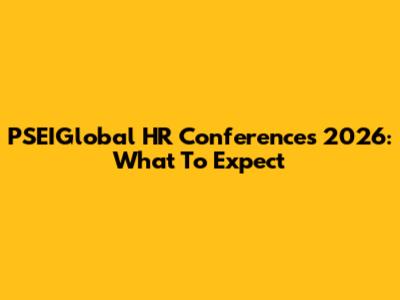 PSEIGlobal HR Conferences 2026: What To Expect