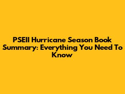 PSEII Hurricane Season Book Summary: Everything You Need To Know