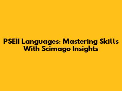 PSEII Languages: Mastering Skills With Scimago Insights