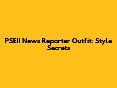 PSEII News Reporter Outfit: Style Secrets