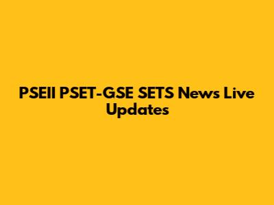 PSEII PSET-GSE SETS News Live Updates
