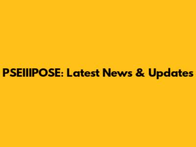 PSEIIIPOSE: Latest News & Updates