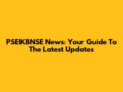 PSEIKBNSE News: Your Guide To The Latest Updates