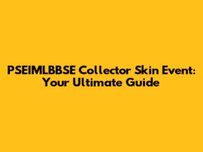 PSEIMLBBSE Collector Skin Event: Your Ultimate Guide