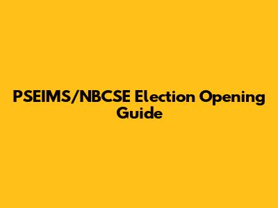 PSEIMS/NBCSE Election Opening Guide