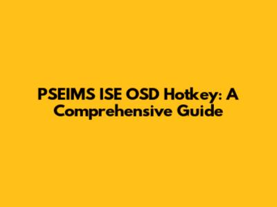 PSEIMS ISE OSD Hotkey: A Comprehensive Guide