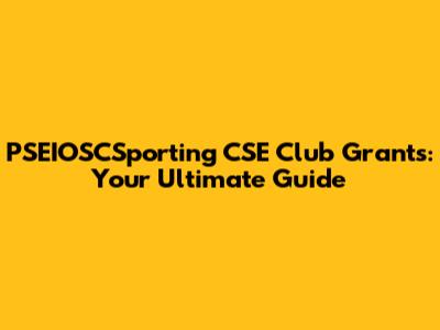 PSEIOSCSporting CSE Club Grants: Your Ultimate Guide