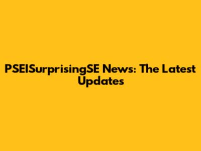 PSEISurprisingSE News: The Latest Updates