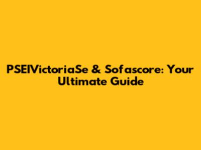 PSEIVictoriaSe & Sofascore: Your Ultimate Guide