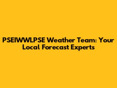 PSEIWWLPSE Weather Team: Your Local Forecast Experts