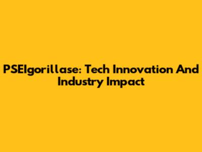 PSEIgorillase: Tech Innovation And Industry Impact