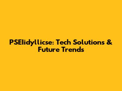 PSEIidyllicse: Tech Solutions & Future Trends