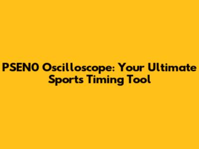 PSEN0 Oscilloscope: Your Ultimate Sports Timing Tool