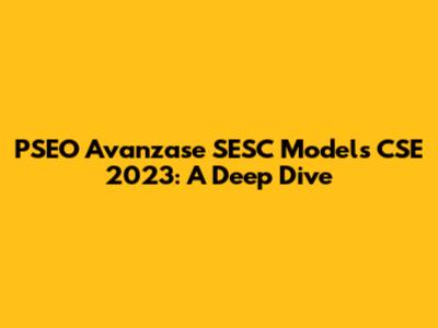 PSEO Avanzase SESC Models CSE 2023: A Deep Dive