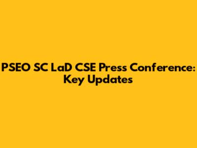 PSEO SC LaD CSE Press Conference: Key Updates