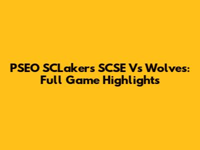PSEO SCLakers SCSE Vs Wolves: Full Game Highlights