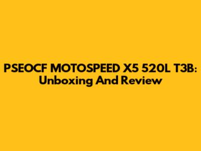 PSEOCF MOTOSPEED X5 520L T3B: Unboxing And Review