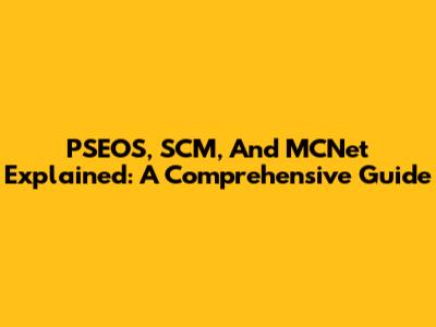PSEOS, SCM, And MCNet Explained: A Comprehensive Guide