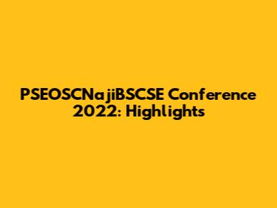 PSEOSCNajiBSCSE Conference 2022: Highlights