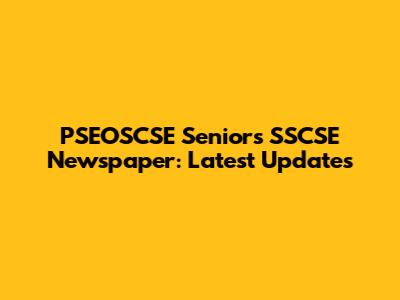 PSEOSCSE Seniors SSCSE Newspaper: Latest Updates