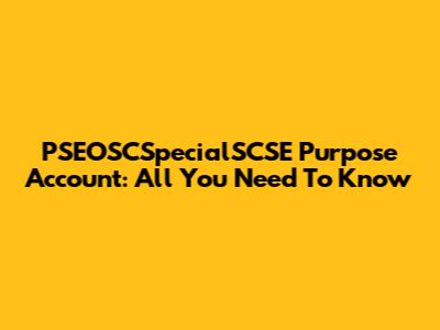PSEOSCSpecialSCSE Purpose Account: All You Need To Know