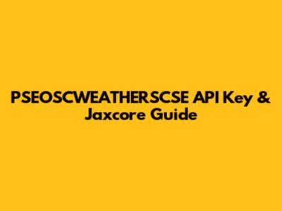 PSEOSCWEATHERSCSE API Key & Jaxcore Guide