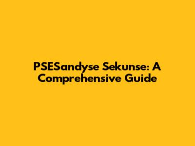 PSESandyse Sekunse: A Comprehensive Guide