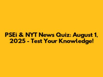 PSEi & NYT News Quiz: August 1, 2025 - Test Your Knowledge!