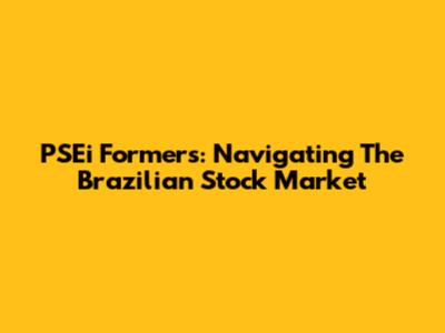 PSEi Formers: Navigating The Brazilian Stock Market