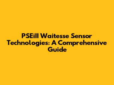 PSEiII Waitesse Sensor Technologies: A Comprehensive Guide