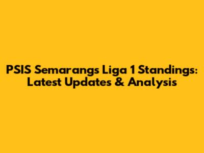 PSIS Semarang's Liga 1 Standings: Latest Updates & Analysis