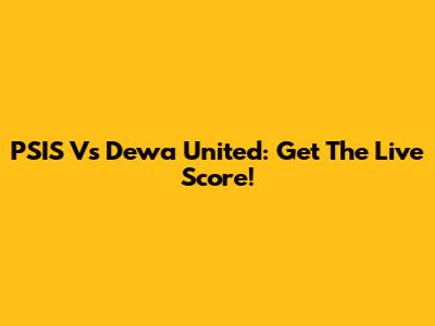 PSIS Vs Dewa United: Get The Live Score!