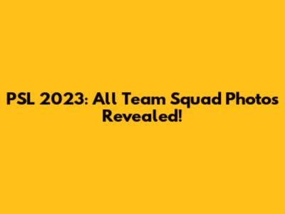 PSL 2023: All Team Squad Photos Revealed!
