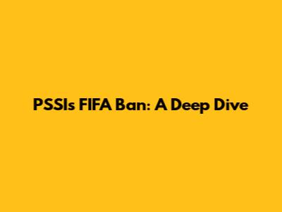 PSSI's FIFA Ban: A Deep Dive