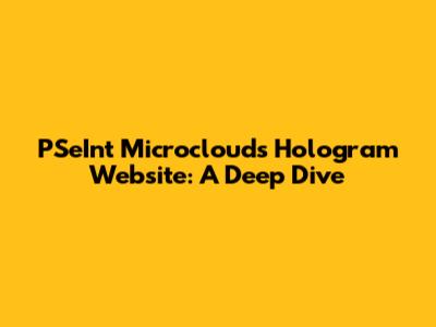PSeInt Microclouds Hologram Website: A Deep Dive
