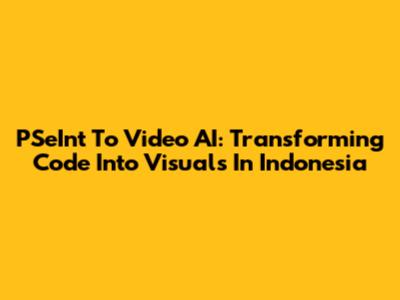 PSeInt To Video AI: Transforming Code Into Visuals In Indonesia